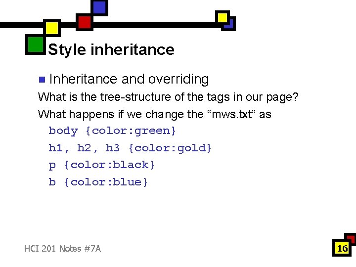Style inheritance n Inheritance and overriding What is the tree-structure of the tags in