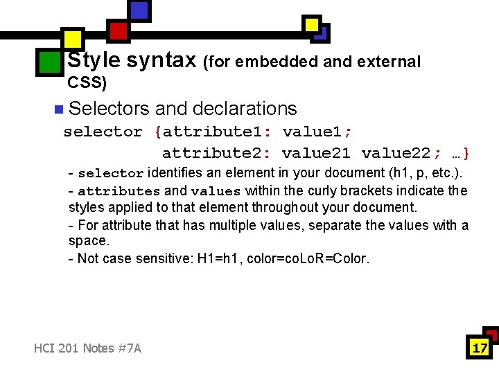 Style syntax (for embedded and external CSS) n Selectors and declarations selector {attribute 1: