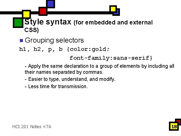 Style syntax (for embedded and external CSS) n Grouping selectors h 1, h 2,