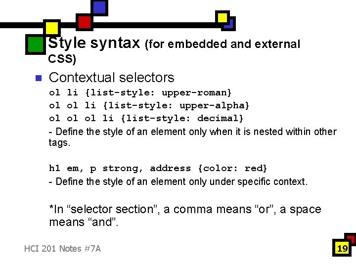 Style syntax (for embedded and external CSS) n Contextual selectors ol li {list-style: upper-roman}