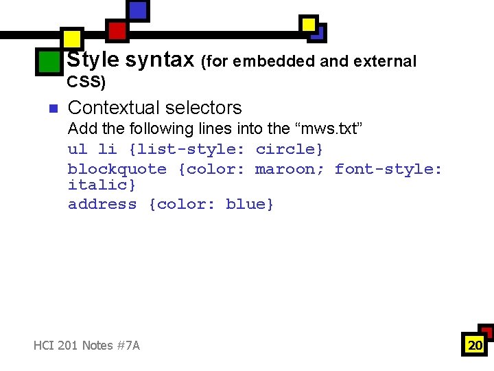 Style syntax (for embedded and external CSS) n Contextual selectors Add the following lines