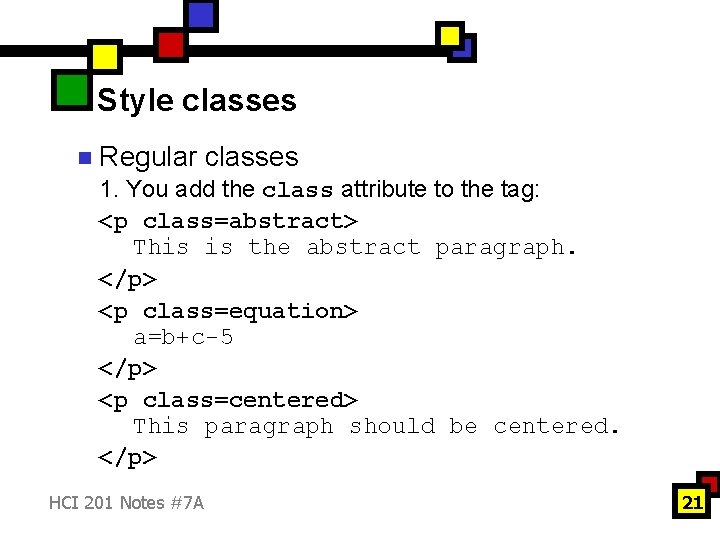 Style classes n Regular classes 1. You add the class attribute to the tag: