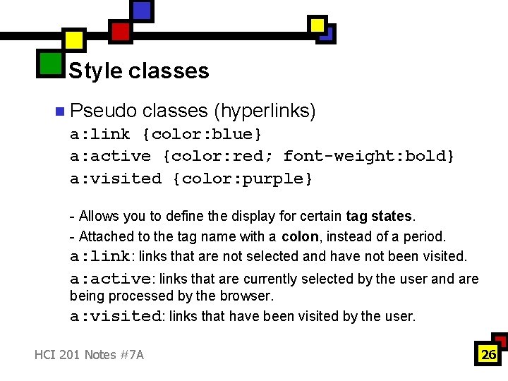 Style classes n Pseudo classes (hyperlinks) a: link {color: blue} a: active {color: red;