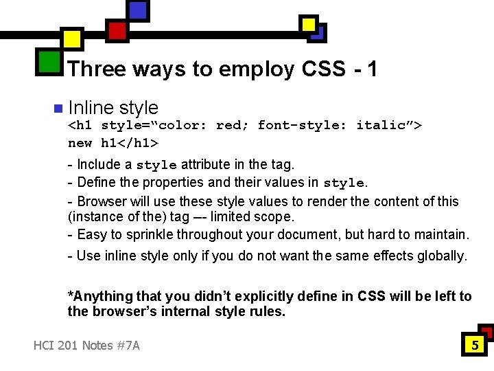 Three ways to employ CSS - 1 n Inline style <h 1 style=“color: red;