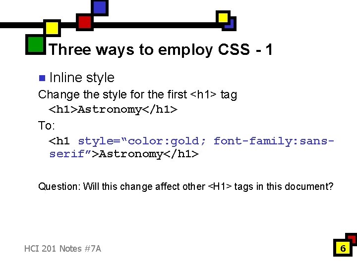 Three ways to employ CSS - 1 n Inline style Change the style for