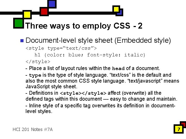 Three ways to employ CSS - 2 n Document-level style sheet (Embedded style) <style