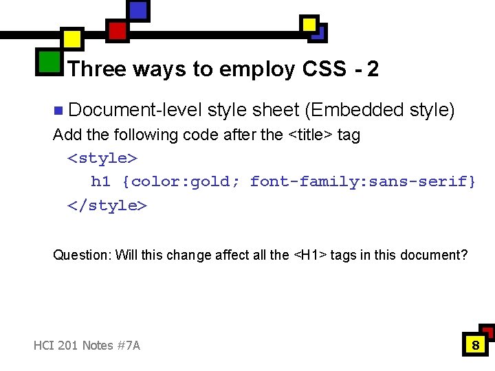 Three ways to employ CSS - 2 n Document-level style sheet (Embedded style) Add