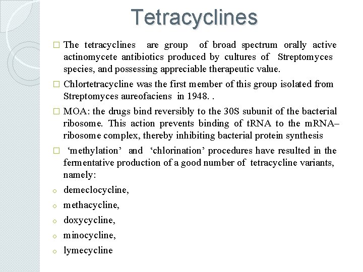 Tetracyclines The tetracyclines are group of broad spectrum orally active actinomycete antibiotics produced by