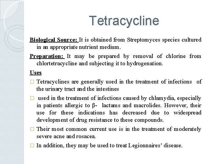 Tetracycline Biological Source: It is obtained from Streptomyces species cultured in an appropriate nutrient
