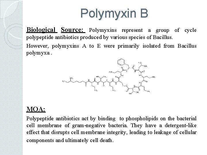 Polymyxin B Biological Source: Polymyxins represent a group of cycle polypeptide antibiotics produced by