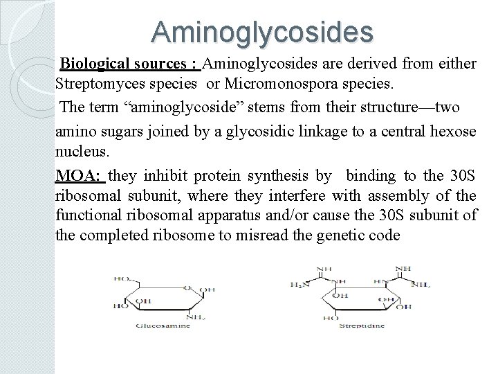 Aminoglycosides Biological sources : Aminoglycosides are derived from either Streptomyces species or Micromonospora species.