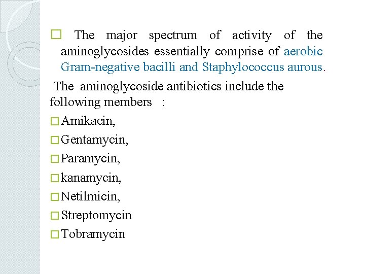 � The major spectrum of activity of the aminoglycosides essentially comprise of aerobic Gram-negative