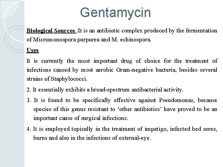 Gentamycin Biological Sources : It is an antibiotic complex produced by the fermentation of