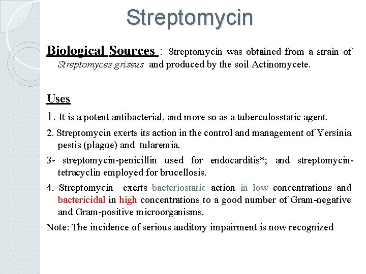 Streptomycin Biological Sources : Streptomycin was obtained from a strain of Streptomyces griseus and