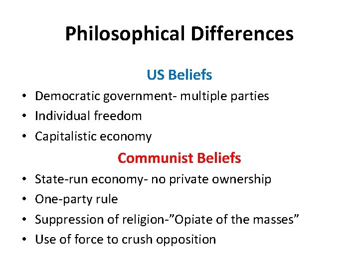 Philosophical Differences US Beliefs • Democratic government- multiple parties • Individual freedom • Capitalistic