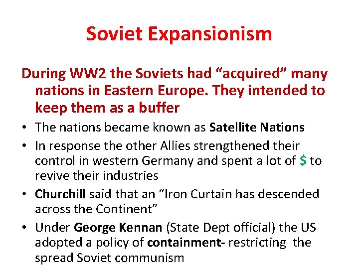 Soviet Expansionism During WW 2 the Soviets had “acquired” many nations in Eastern Europe.