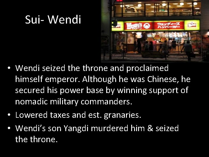 Sui- Wendi • Wendi seized the throne and proclaimed himself emperor. Although he was
