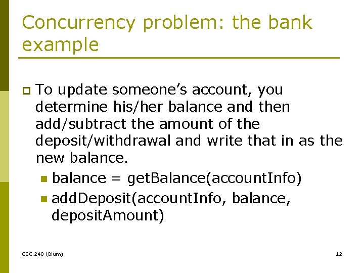 Concurrency problem: the bank example p To update someone’s account, you determine his/her balance