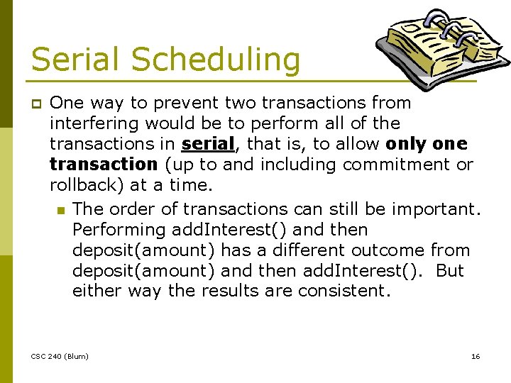 Serial Scheduling p One way to prevent two transactions from interfering would be to