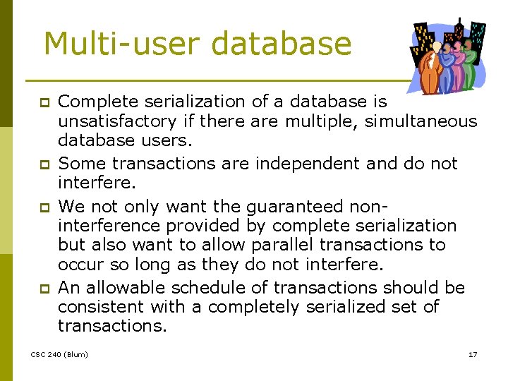 Multi-user database p p Complete serialization of a database is unsatisfactory if there are