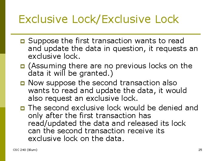 Exclusive Lock/Exclusive Lock p p Suppose the first transaction wants to read and update
