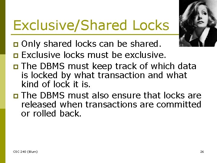 Exclusive/Shared Locks Only shared locks can be shared. p Exclusive locks must be exclusive.