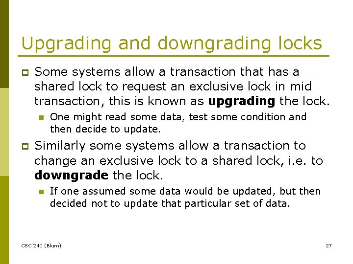 Upgrading and downgrading locks p Some systems allow a transaction that has a shared