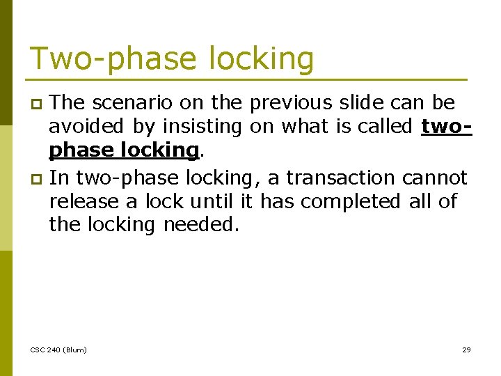Two-phase locking The scenario on the previous slide can be avoided by insisting on