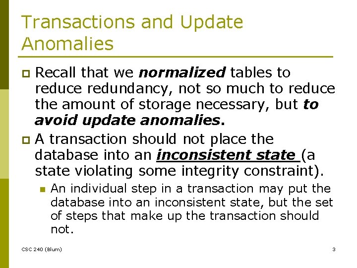 Transactions and Update Anomalies Recall that we normalized tables to reduce redundancy, not so