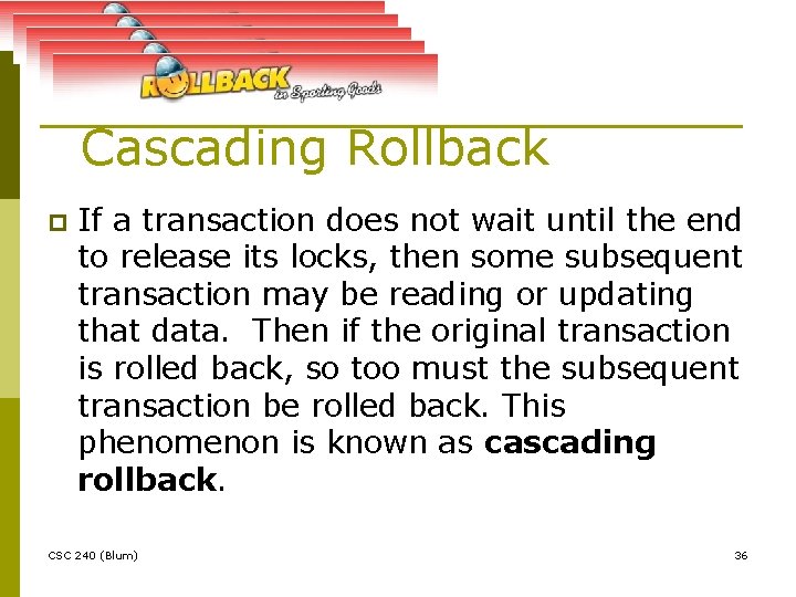 Cascading Rollback p If a transaction does not wait until the end to release