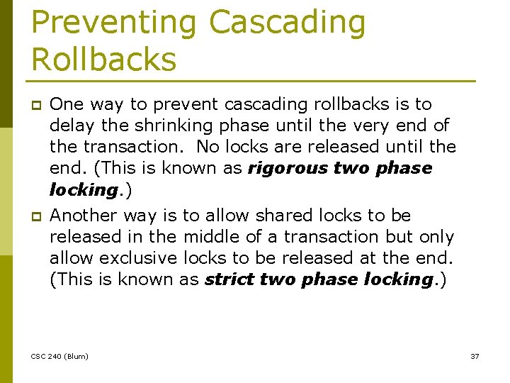 Preventing Cascading Rollbacks p p One way to prevent cascading rollbacks is to delay