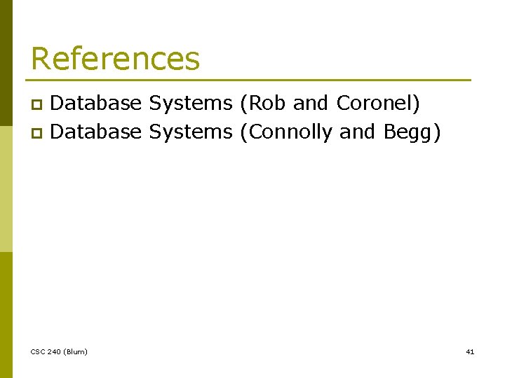 References Database Systems (Rob and Coronel) p Database Systems (Connolly and Begg) p CSC