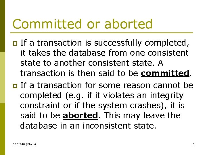 Committed or aborted If a transaction is successfully completed, it takes the database from