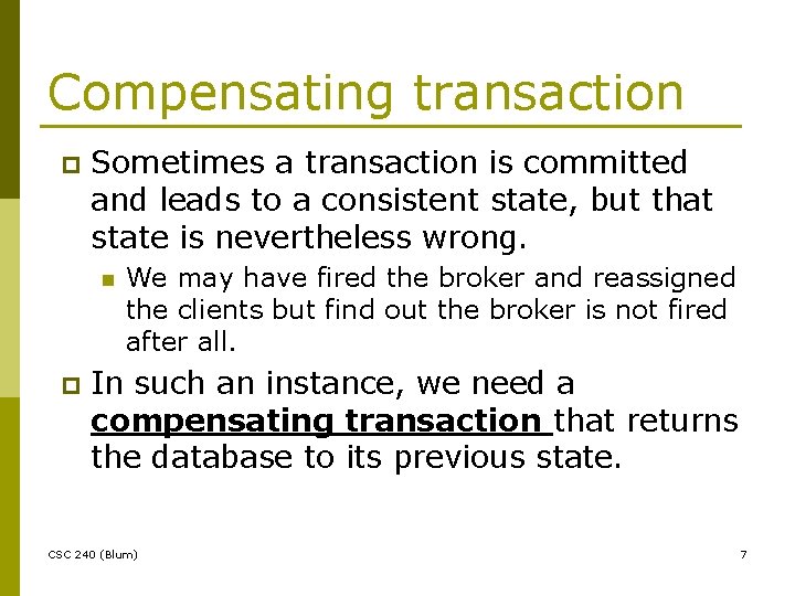 Compensating transaction p Sometimes a transaction is committed and leads to a consistent state,