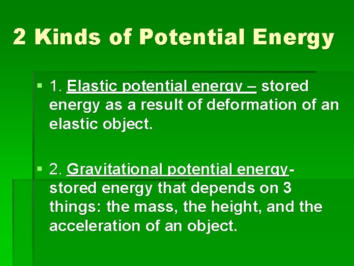 2 Kinds of Potential Energy § 1. Elastic potential energy – stored energy as