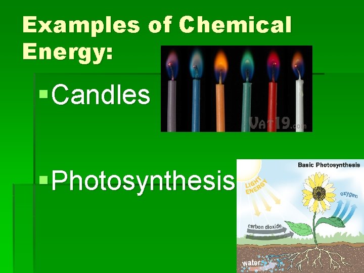 Examples of Chemical Energy: § Candles § Photosynthesis 