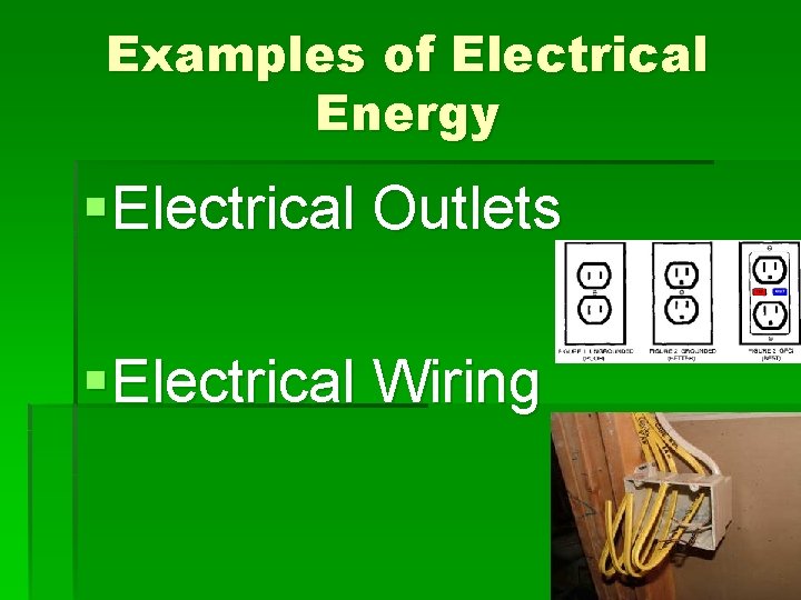 Examples of Electrical Energy § Electrical Outlets § Electrical Wiring 