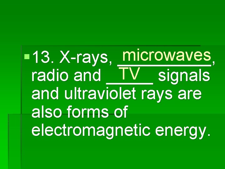 microwaves § 13. X-rays, _____, TV signals radio and _____ and ultraviolet rays are