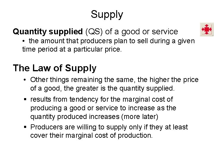 Supply Quantity supplied (QS) of a good or service • the amount that producers