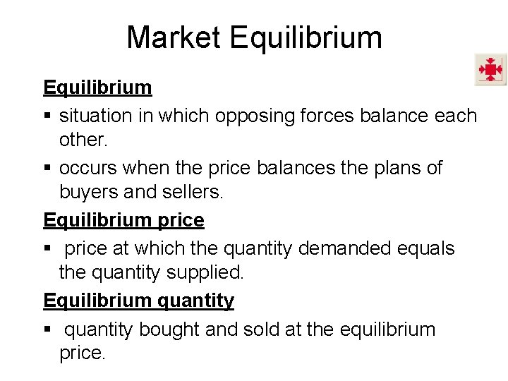 Market Equilibrium § situation in which opposing forces balance each other. § occurs when