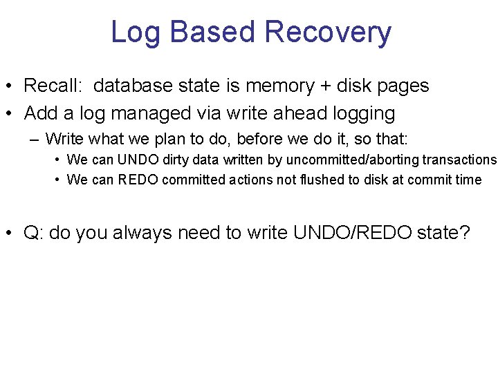 Log Based Recovery • Recall: database state is memory + disk pages • Add