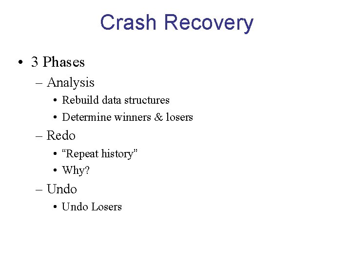 Crash Recovery • 3 Phases – Analysis • Rebuild data structures • Determine winners