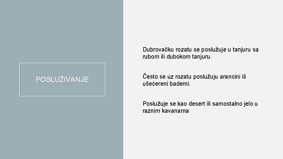 Dubrovačku rozatu se poslužuje u tanjuru sa rubom ili dubokom tanjuru. POSLUŽIVANJE Često se