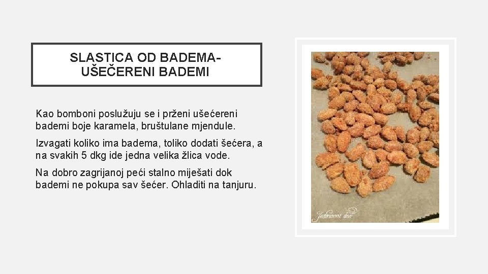 SLASTICA OD BADEMAUŠEČERENI BADEMI Kao bomboni poslužuju se i prženi ušećereni bademi boje karamela,