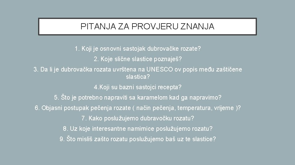 PITANJA ZA PROVJERU ZNANJA 1. Koji je osnovni sastojak dubrovačke rozate? 2. Koje slične