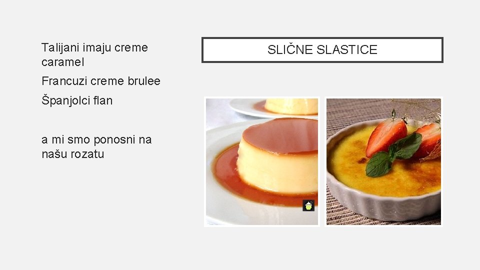 Talijani imaju creme caramel Francuzi creme brulee Španjolci flan a mi smo ponosni na