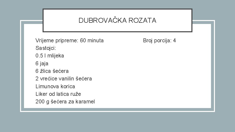 DUBROVAČKA ROZATA Vrijeme pripreme: 60 minuta Sastojci: 0. 5 l mlijeka 6 jaja 6