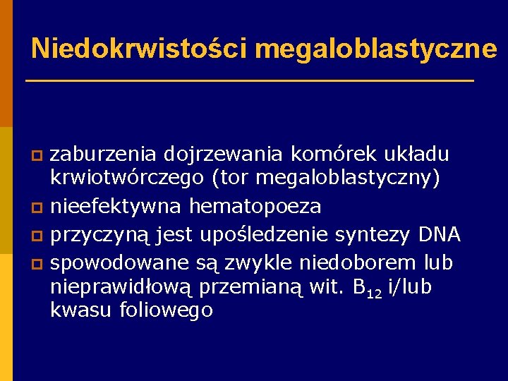 Niedokrwistości megaloblastyczne zaburzenia dojrzewania komórek układu krwiotwórczego (tor megaloblastyczny) p nieefektywna hematopoeza p przyczyną