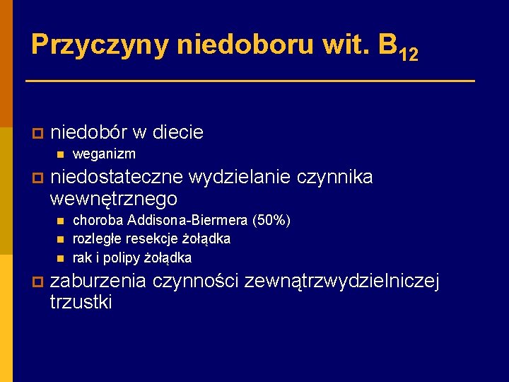 Przyczyny niedoboru wit. B 12 p niedobór w diecie n p niedostateczne wydzielanie czynnika