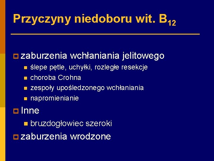 Przyczyny niedoboru wit. B 12 p zaburzenia wchłaniania jelitowego n ślepe pętle, uchyłki, rozległe